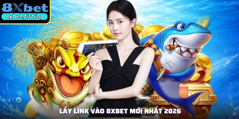 Lấy link vào 8XBET mới nhất 2026