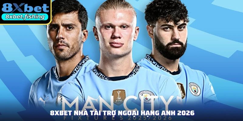 8XBET nhà tài trợ Ngoại Hạng Anh 2026