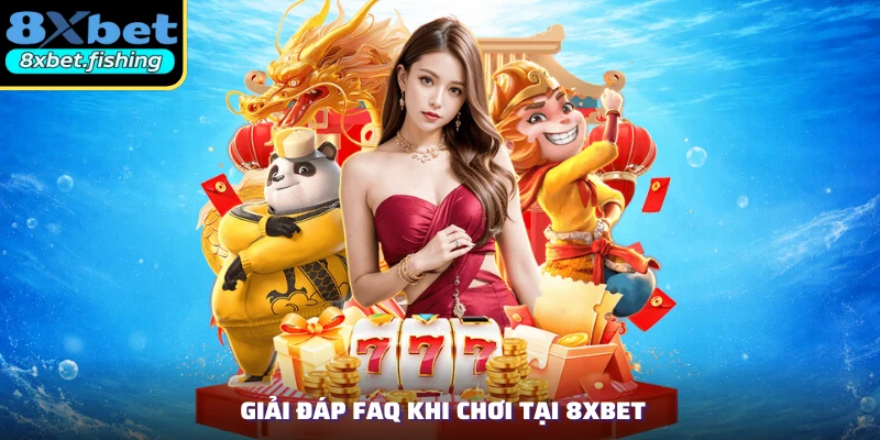 Giải đáp FAQ khi chơi tại 8XBET