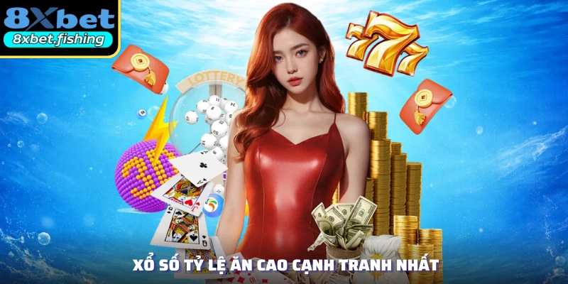 Xổ số tỷ lệ ăn cao cạnh tranh nhất