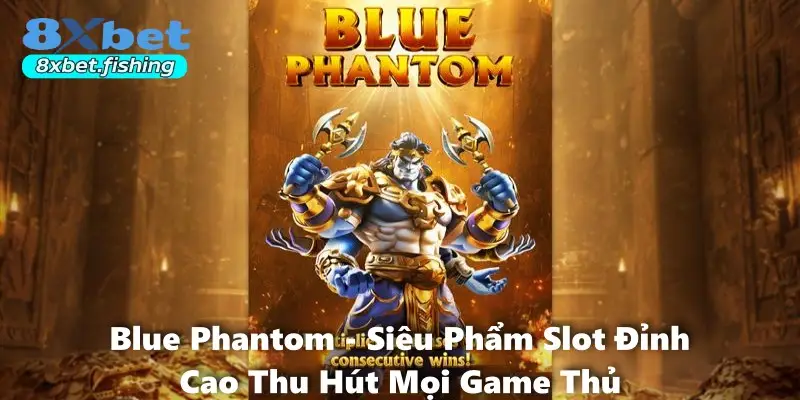 Blue Phantom - Siêu Phẩm Slot Đỉnh Cao Thu Hút Mọi Game Thủ