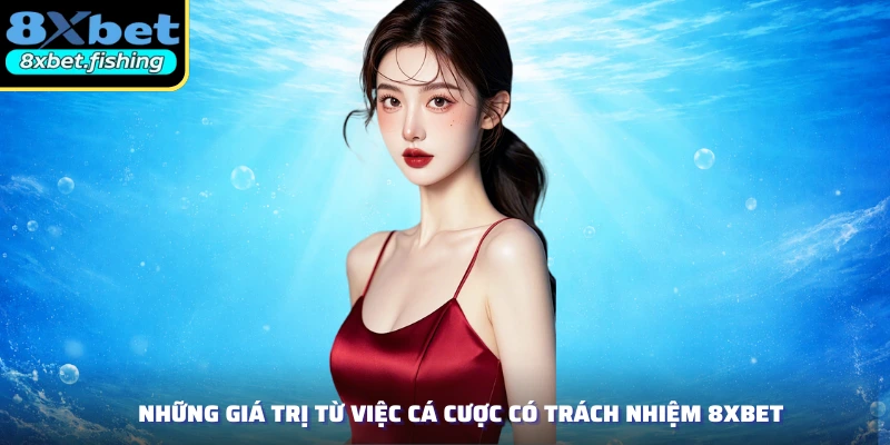 Những giá trị từ việc cá cược có trách nhiệm 8XBET