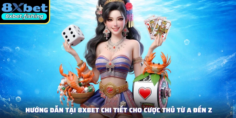 Hướng Dẫn Tại 8XBET Chi Tiết Cho Cược Thủ Từ A Đến Z