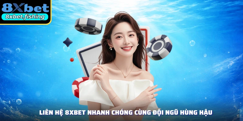 Liên hệ 8XBET nhanh chóng cùng đội ngũ hùng hậu