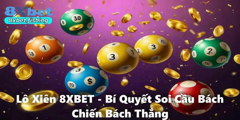 Lô Xiên 8XBET - Bí Quyết Soi Cầu Bách Chiến Bách Thắng