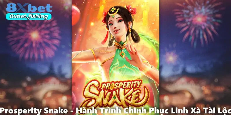 Prosperity Snake - Hành Trình Chinh Phục Linh Xà Tài Lộc