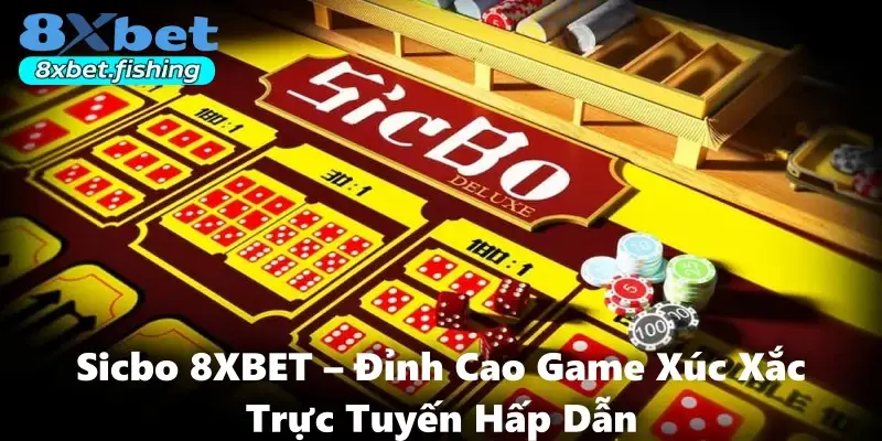 Sicbo 8XBET – Đỉnh Cao Game Xúc Xắc Trực Tuyến Hấp Dẫn