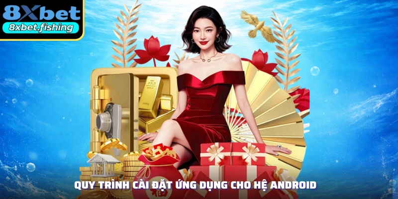 Quy trình cài đặt ứng dụng cho hệ Android