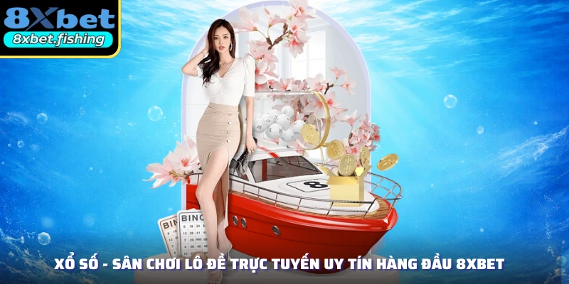 Xổ Số - Sân Chơi Lô Đề Trực Tuyến Uy Tín Hàng Đầu 8XBET