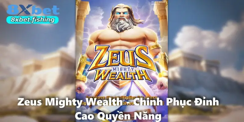 Zeus Mighty Wealth - Chinh Phục Đỉnh Cao Quyền Năng